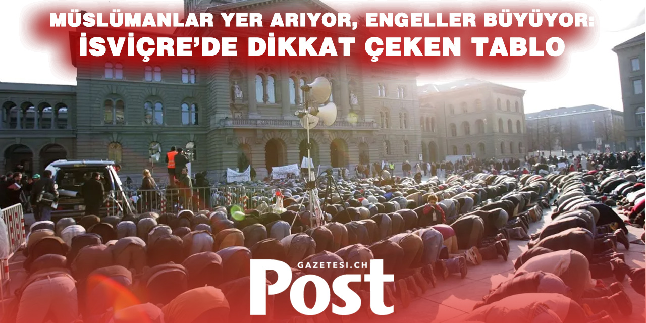 İsviçre basını yazdı: Müslümanlar için ibadet yeri bulmak neden bu kadar zor?