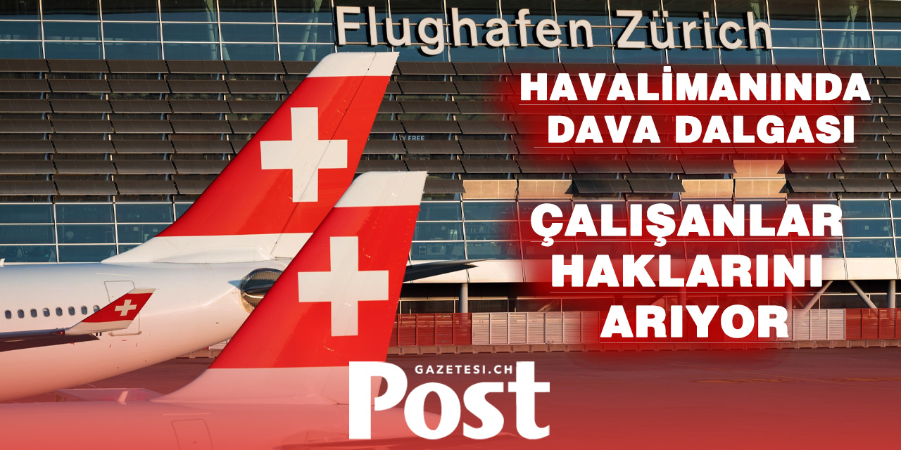 ZÜRİH HAVALİMANI’NDA KRİZ BÜYÜYOR: ESKİ ÇALIŞANLARDAN MİLYONLUK DAVA