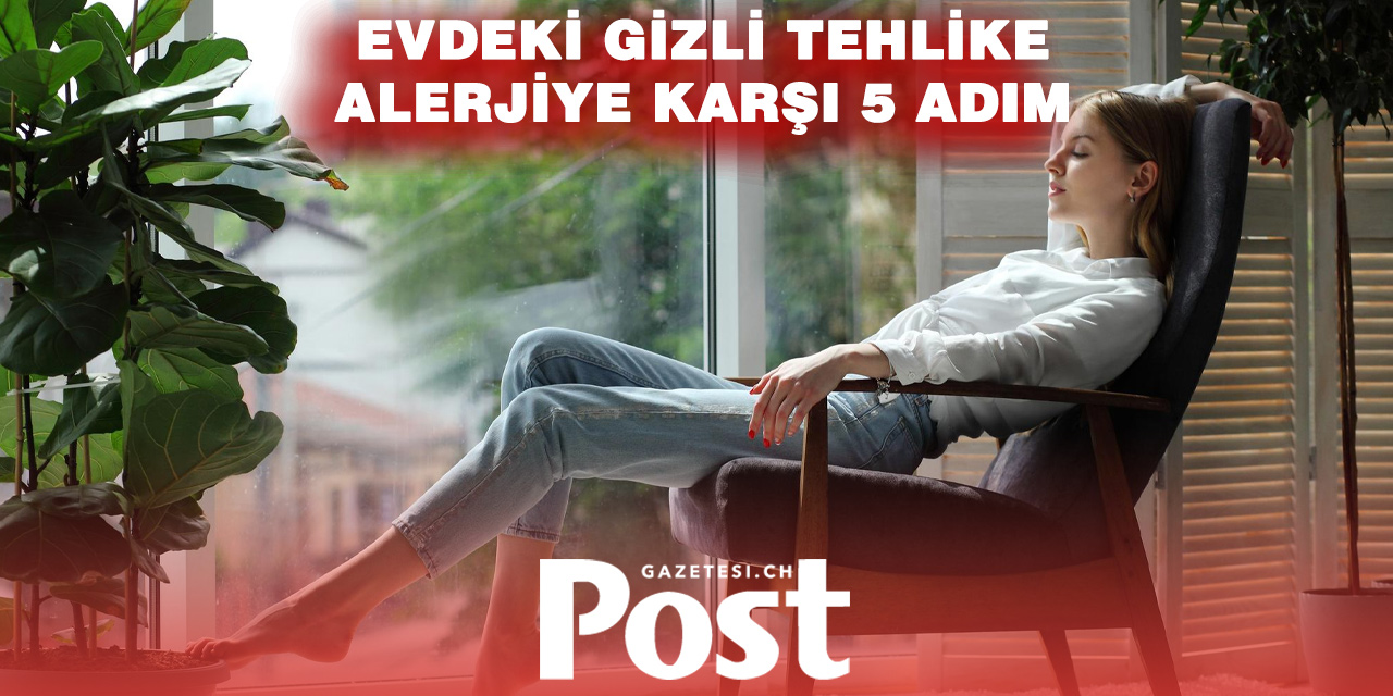 EVİNİZDE GÖRÜNMEYEN TEHLİKE: ALERJENLERLE MÜCADELE REHBERİ