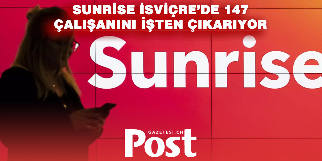 SUNRISE’DAN İŞTEN ÇIKARMA KARARI: 147 ÇALIŞAN ETKİLENECEK