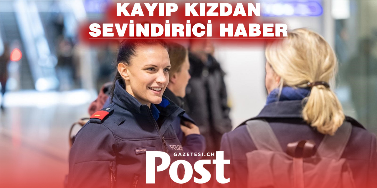 Zürih’te kayıp genç bulundu: Arama çalışmaları sonuç verdi