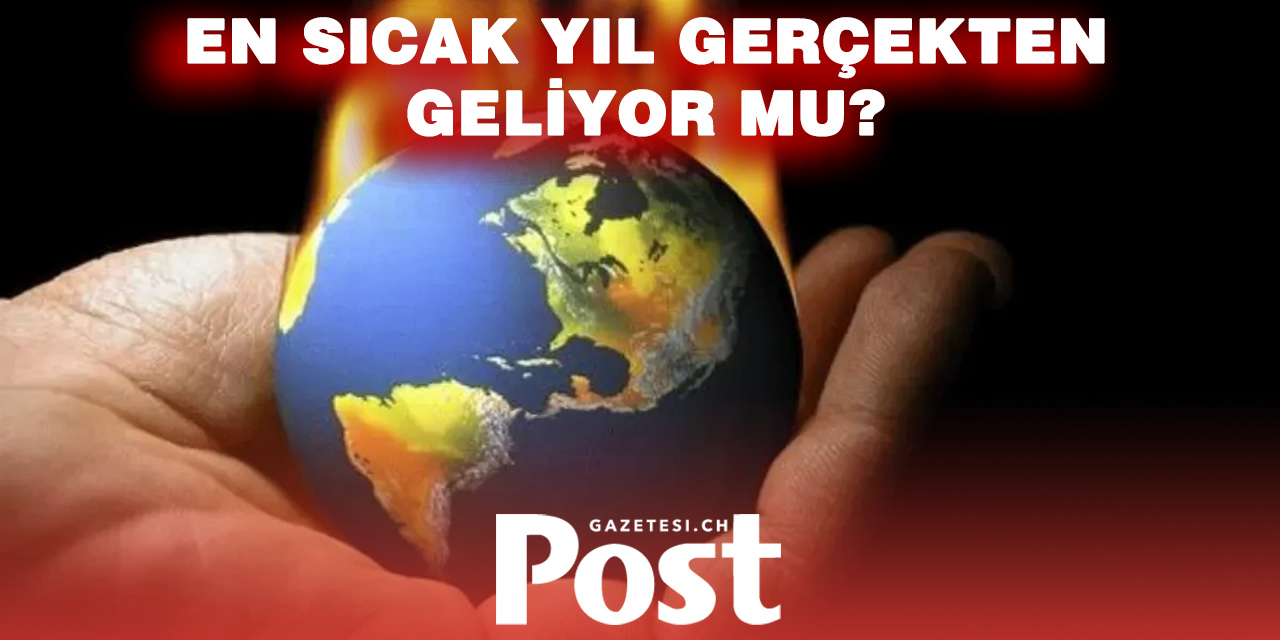 Uzman Uyardı: En Sıcak Yıl Kapıda