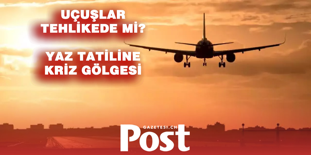 JET YAKITI KRİZİ ENDİŞESİ: YAZ TATİLLERİ RİSKE GİRER Mİ?