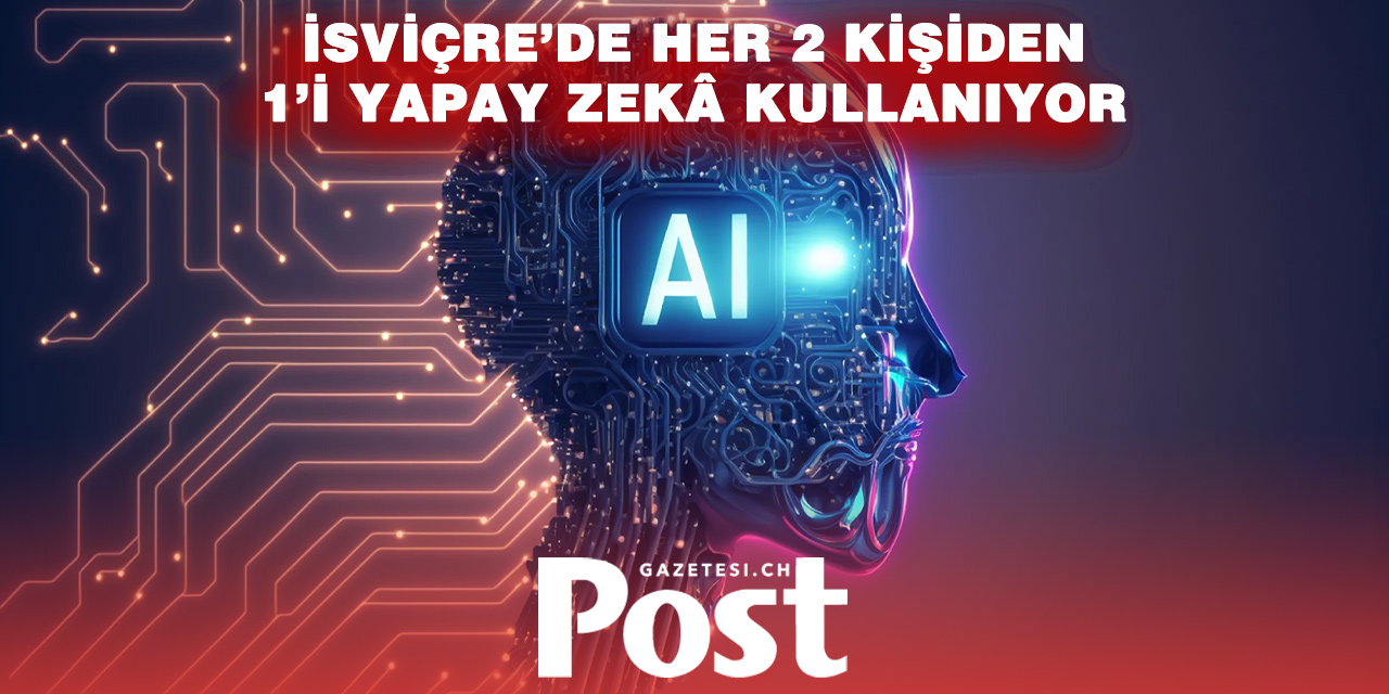 İSVİÇRE’DE YAPAY ZEKA PATLAMASI: HALKIN YARISI ARTIK KULLANIYOR