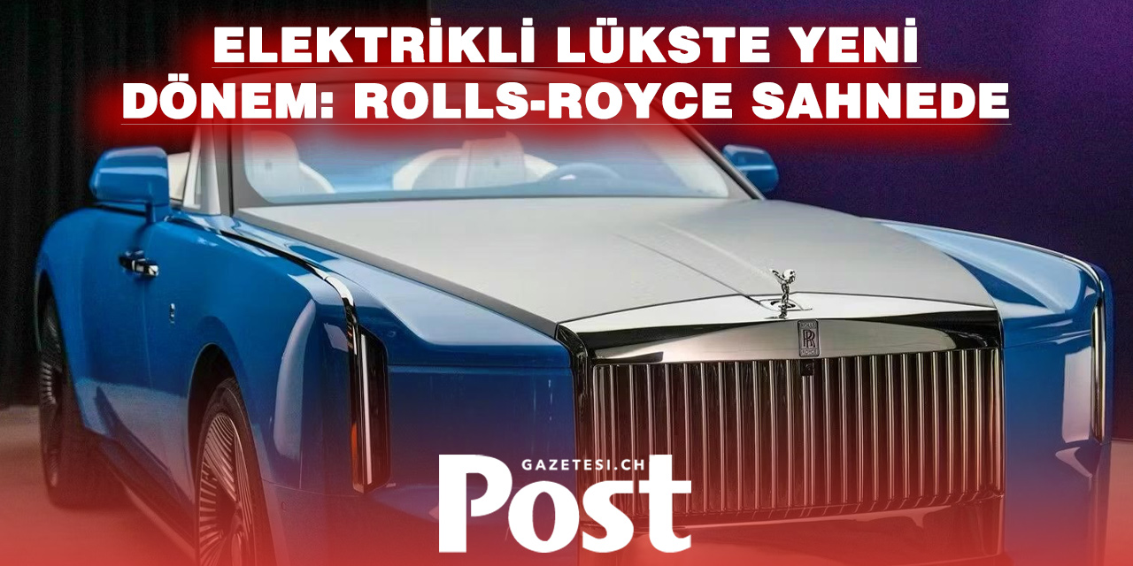 ROLLS-ROYCE’TAN ULTRA LÜKS ELEKTRİKLİ SERİ: SADECE 100 KİŞİYE ÖZEL ÜRETİM