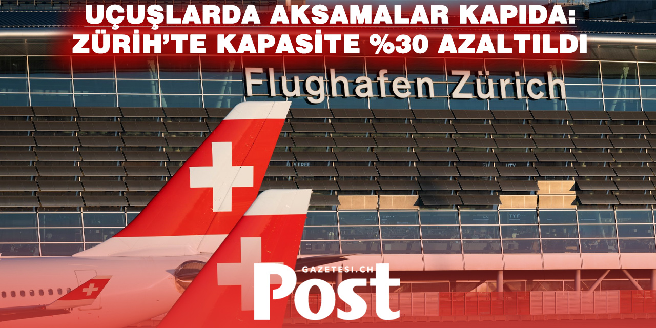 ZÜRİH HAVALİMANI’NDA TEKNİK ARIZA: UÇUŞ KAPASİTESİ DÜŞÜRÜLDÜ