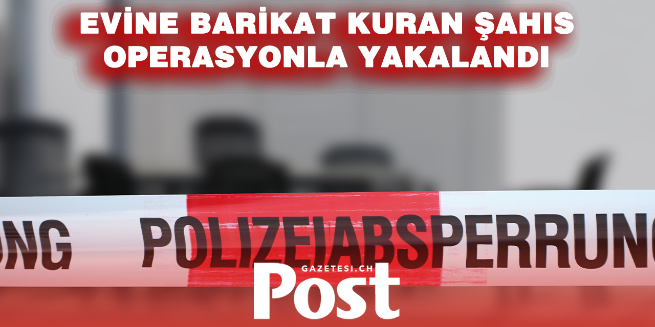 Cenevre’de Gerilim Dolu Saatler: Evine Barikat Kuran Şahıs Gözaltına Alındı