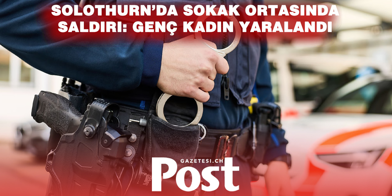 Solothurn’da Şok Saldırı: 16 Yaşındaki Genç Kadına Saldırdı