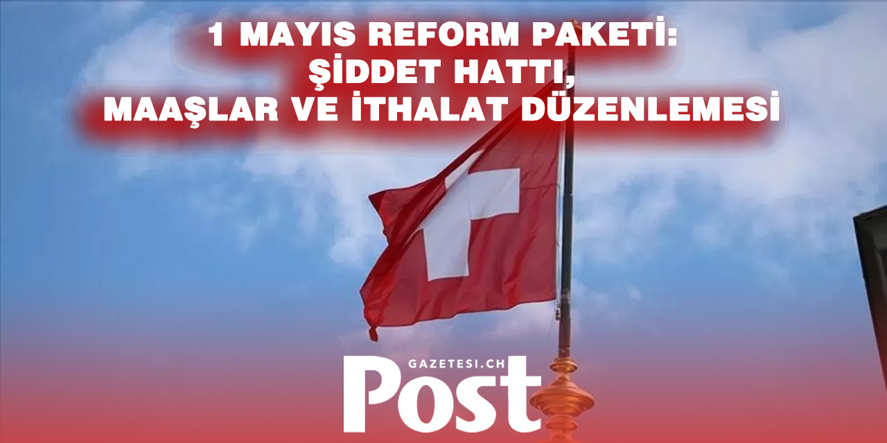 1 Mayıs’tan İtibaren İsviçre’de Neler Değişiyor? İşte Yeni Düzenlemeler