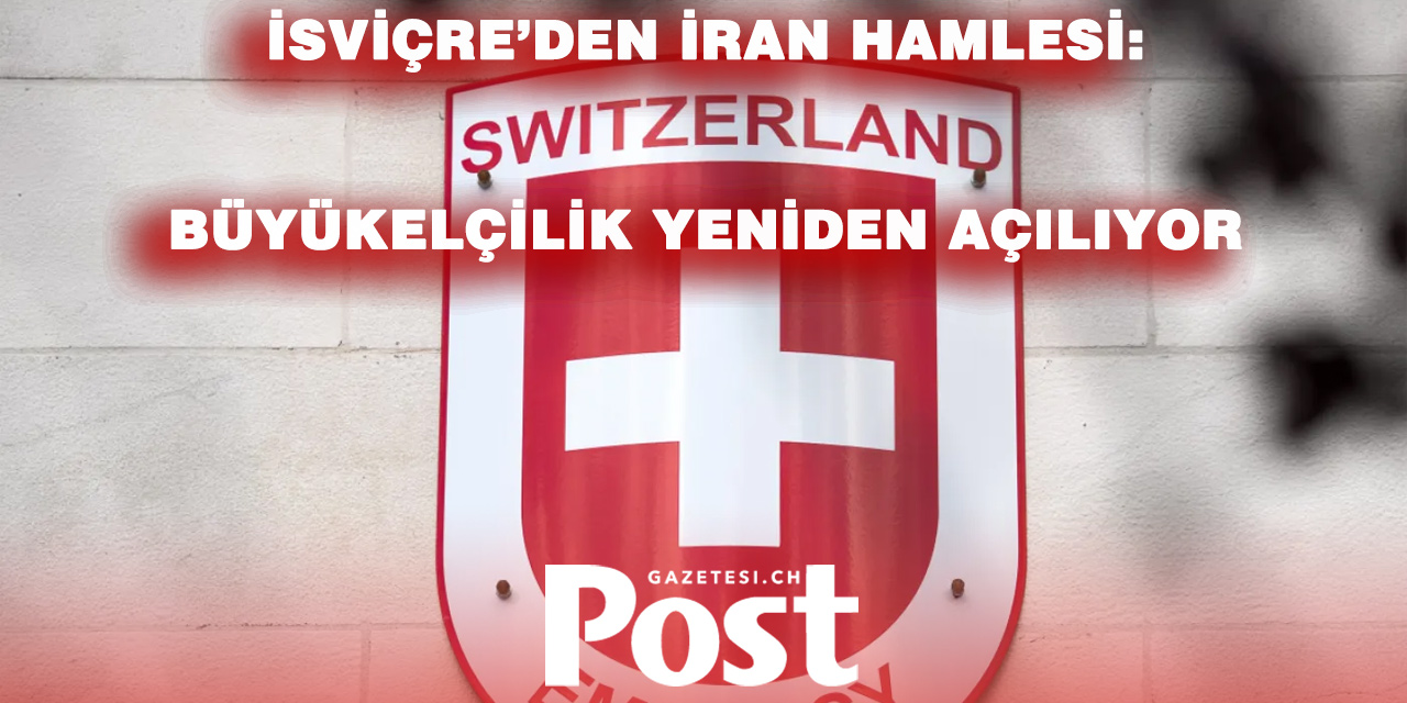 İsviçre Tahran Büyükelçiliğini Yeniden Açıyor – Ama Kritik Bir Değişiklikle