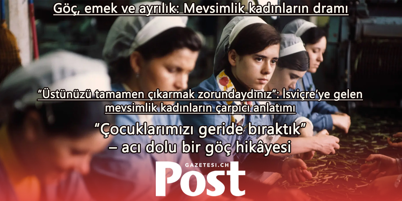 “Üstünüzü tamamen çıkarmak zorundaydınız” – İsviçre’ye gelen mevsimlik kadın işçilerin unutulan hikâyesi