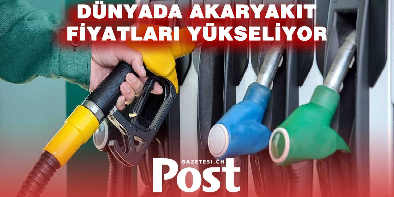 AKARYAKIT FİYATLARI KÜRESEL ÇAPTA ARTTI