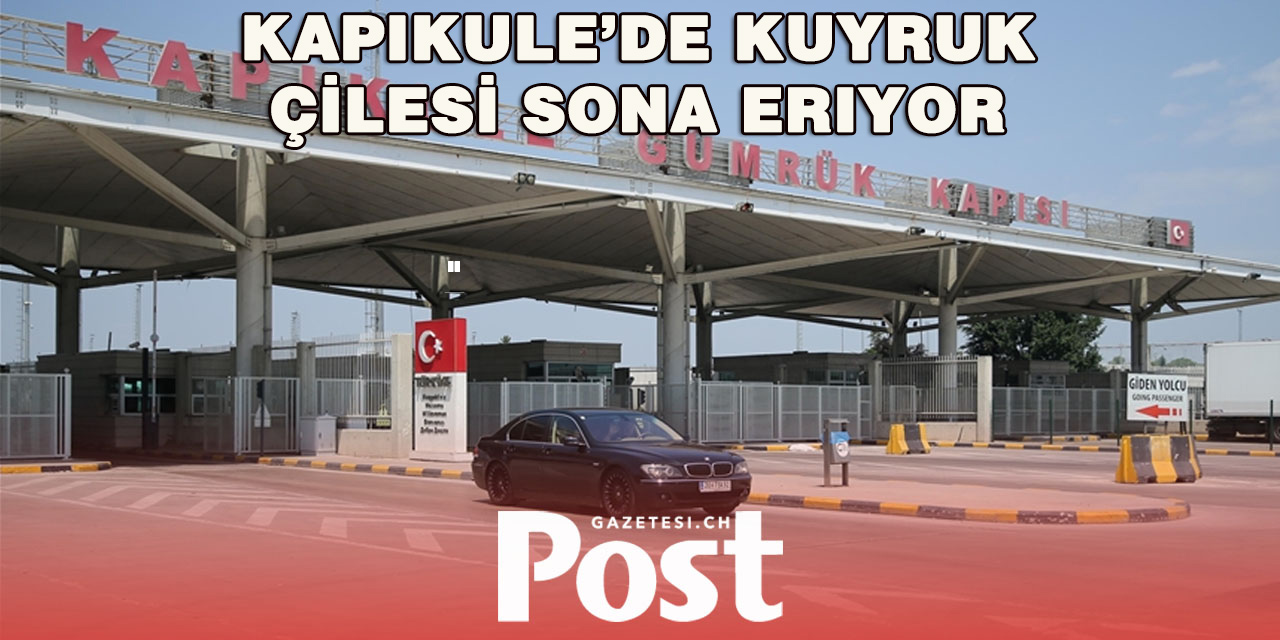 Gurbetçilere Müjde: Kapıkule’de Kuyruk Çilesi Bitiyor