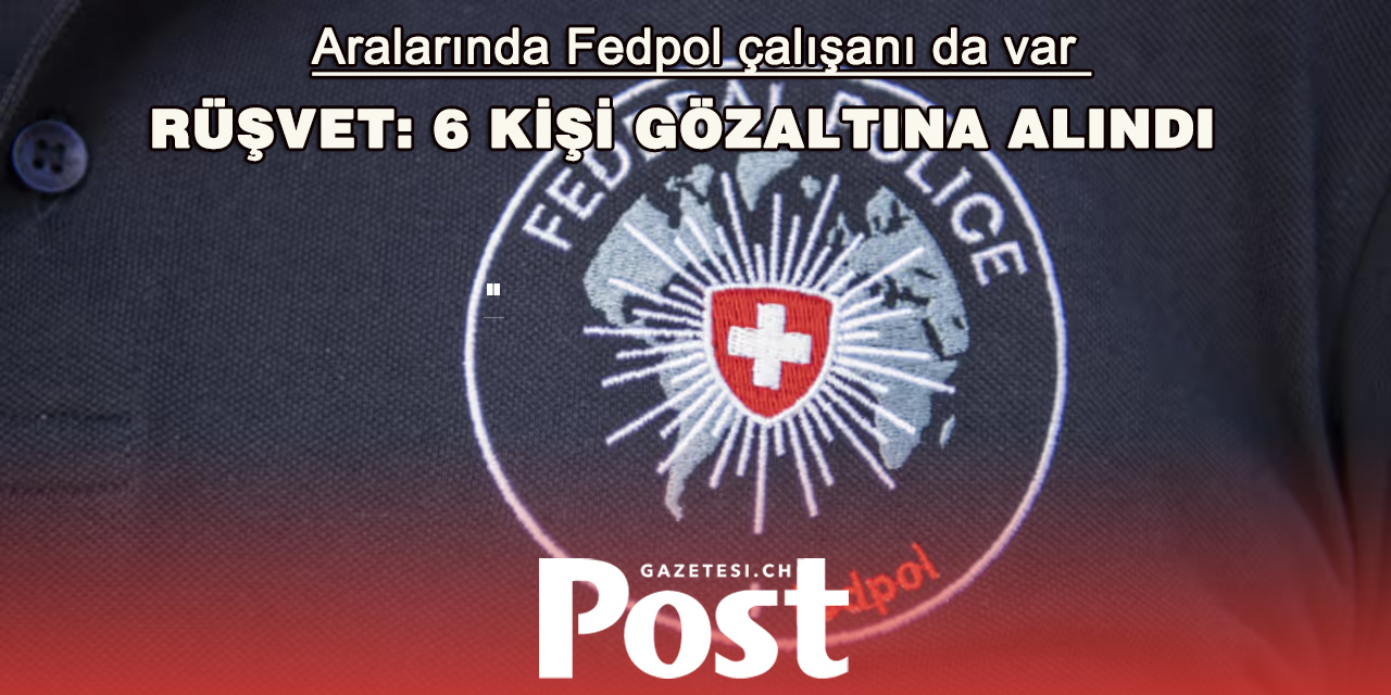 Rüşvet Nedeniyle: Altı Kişi Gözaltına Alındı – Fedpol Çalışanı da Aralarında