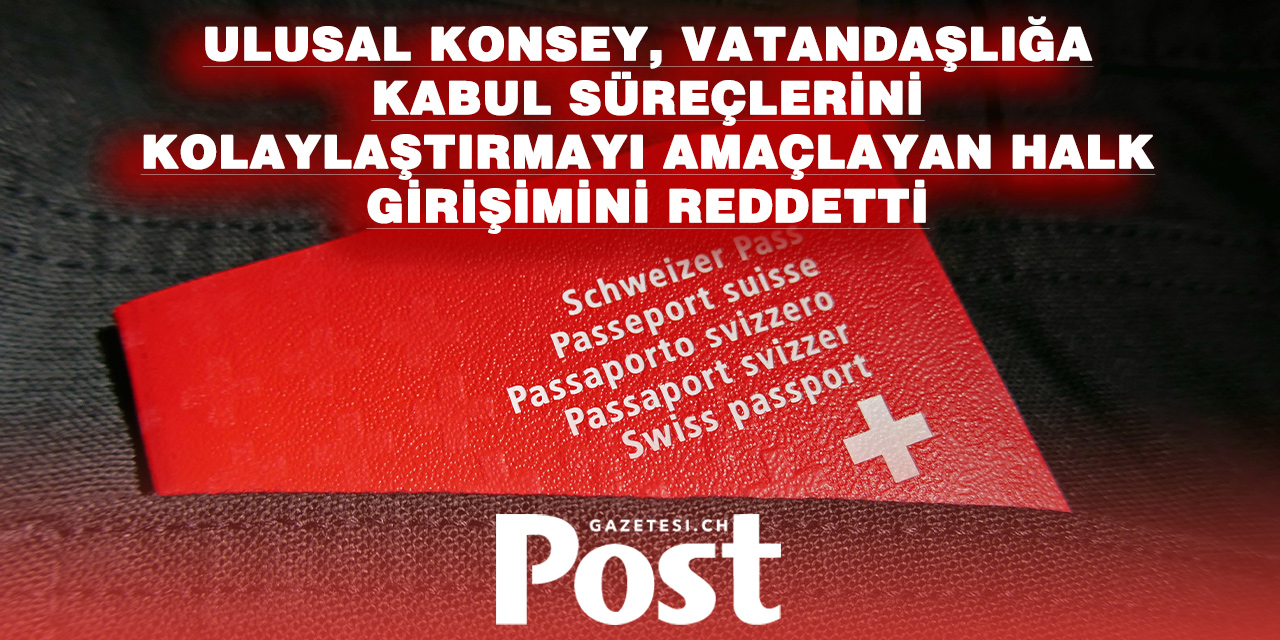 İsviçre’de kolay vatandaşlığa ret: Ulusal Konsey “hayır” dedi