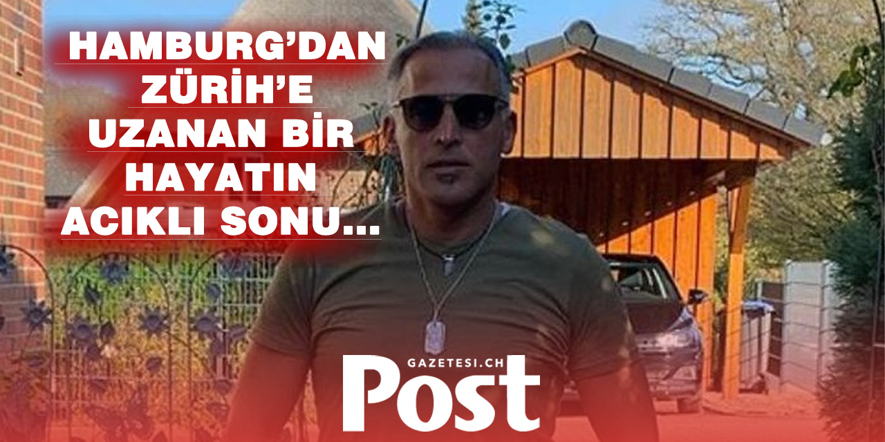Hamburg’dan gitti, İsviçre’de vefat etti
