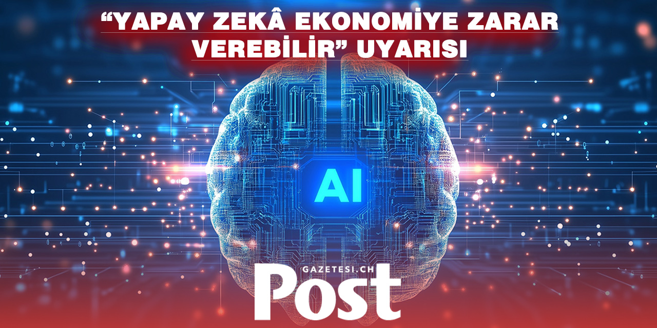 Yapay zekâ uyarısı: “Ekonomiye faydadan çok zarar verebilir”