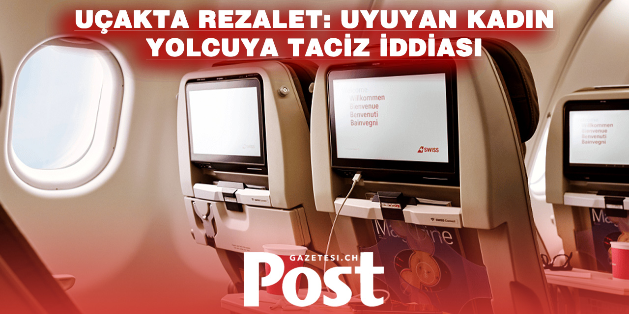 Swiss uçuşunda skandal: Uyuyan kadın yolcuya taciz iddiası