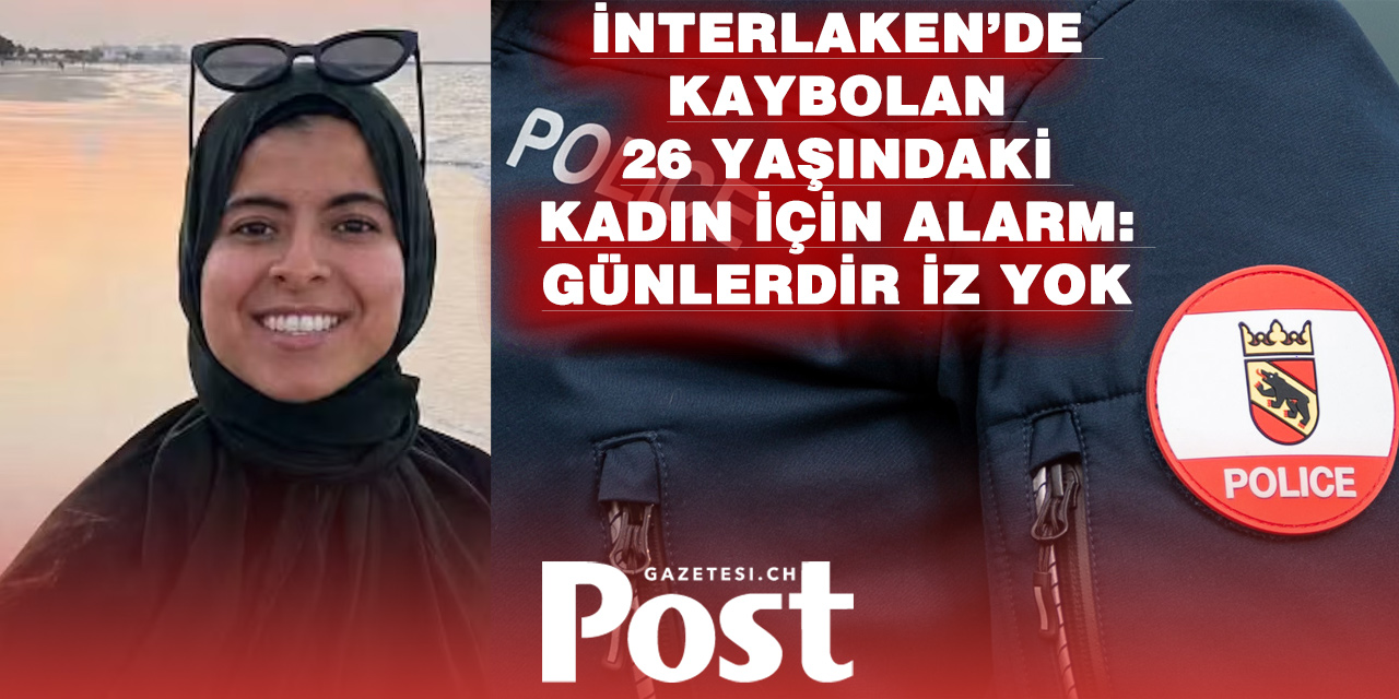 İnterlaken bölgesinde, 26 yaşındaki Abrar’ın yürüyüş sonrası kaybolduğu bildirildi