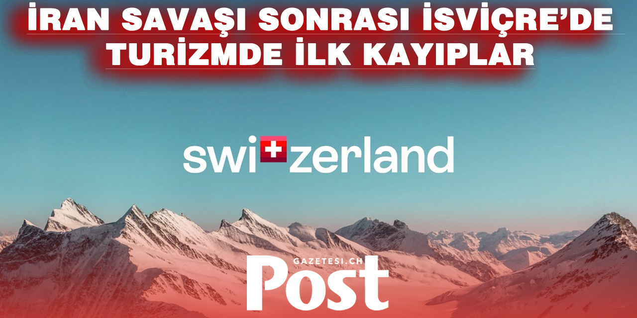 İran Krizi İsviçre Turizmini Etkilemeye Başladı: Bazı Bölgelerde Rezervasyonlar Azaldı