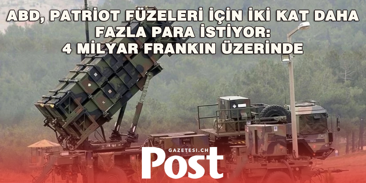 Patriot Füzelerinin Fiyatı İkiye Katlandı: İsviçre’ye 4,6 Milyar Franklık Şok Fatura