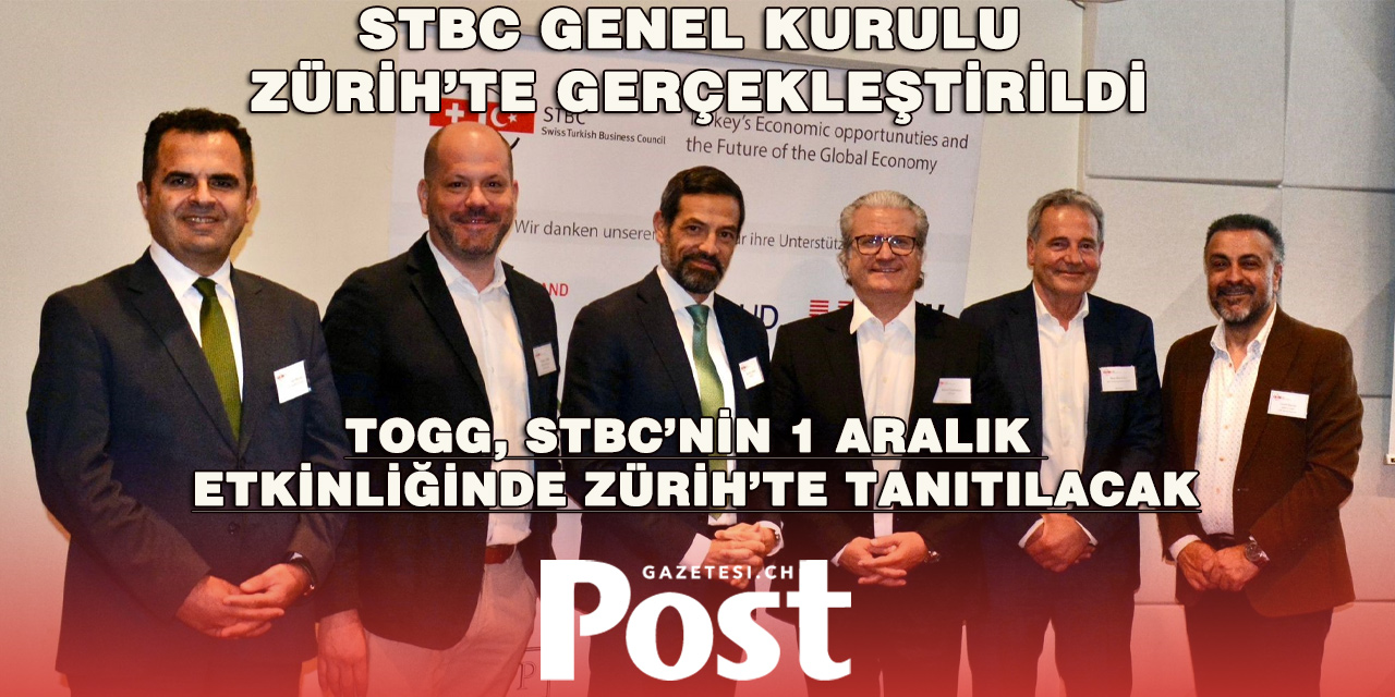 Swiss Turkish Business Council Zürih’te Toplandı: Yeni Dönem Hedefleri ve Togg Tanıtımı Duyuruldu