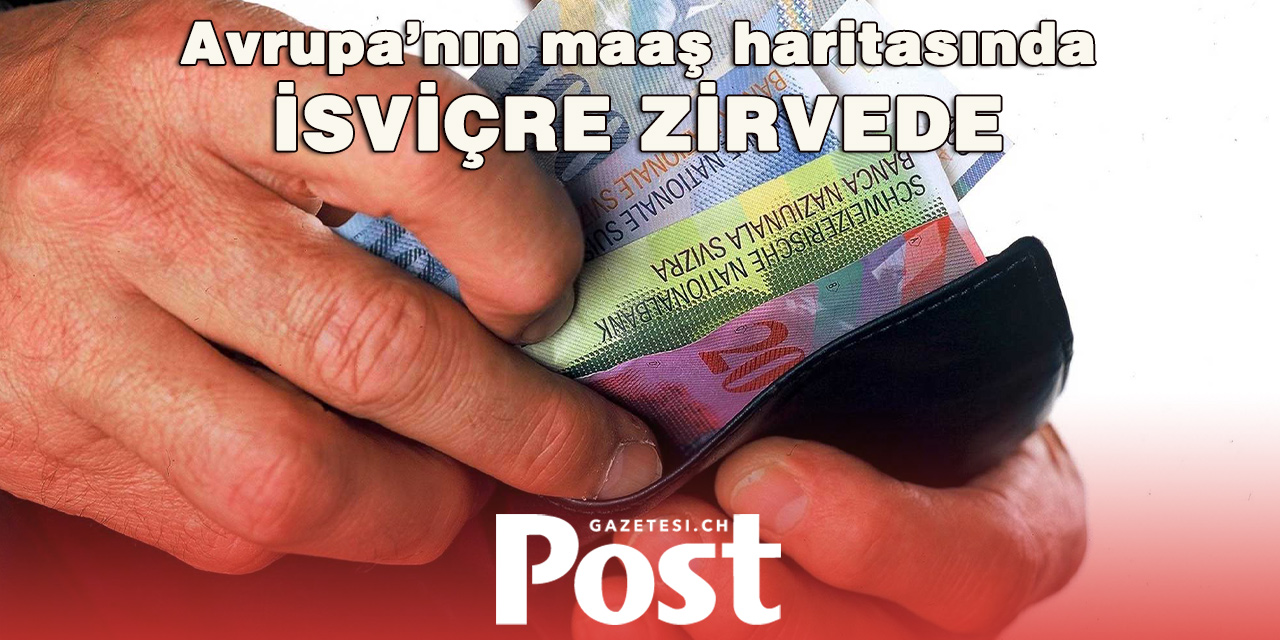 Avrupa’nın maaş haritası belli oldu: İsviçre zirvede