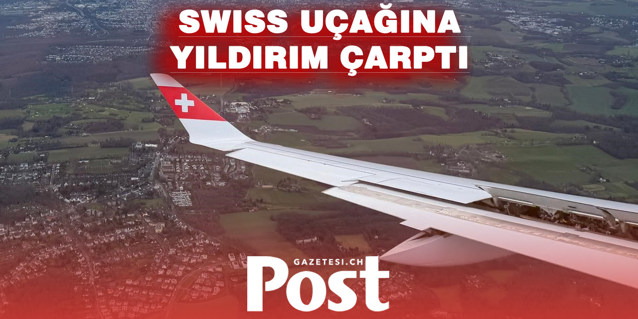 Yıldırım Çarpan SWISS Uçağı Zürih’e Geri Döndü