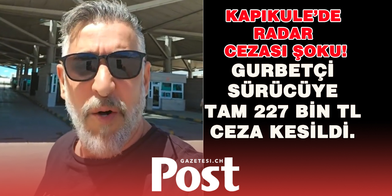 Gurbetçi'ye Kapıkule’de radar cezası şoku!