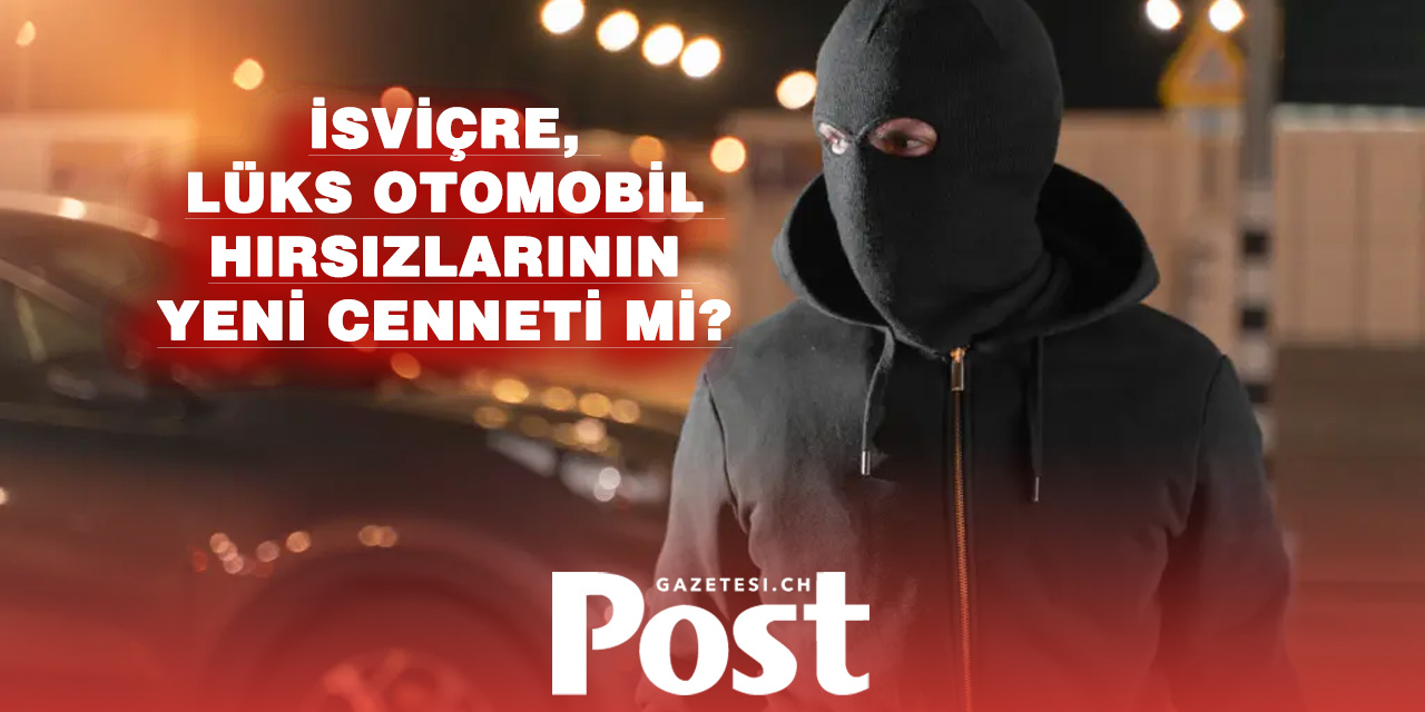 İsviçre, Lüks Otomobil Hırsızlarının Yeni Hedefi Oldu
