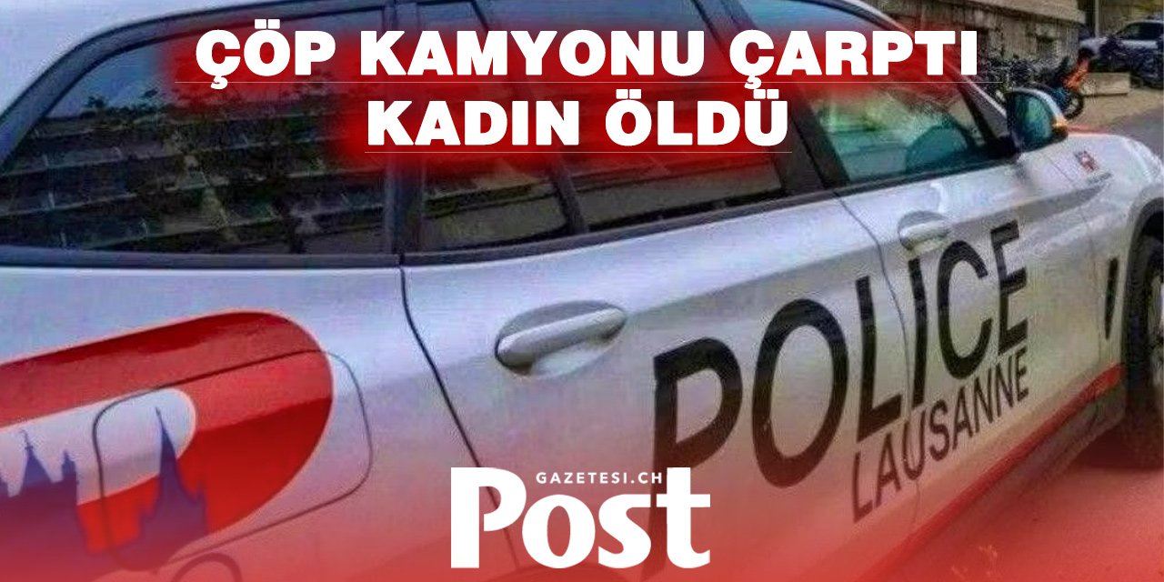 Lozan’da Çöp Kamyonunun Çarptığı 72 Yaşındaki Kadın Hayatını Kaybetti