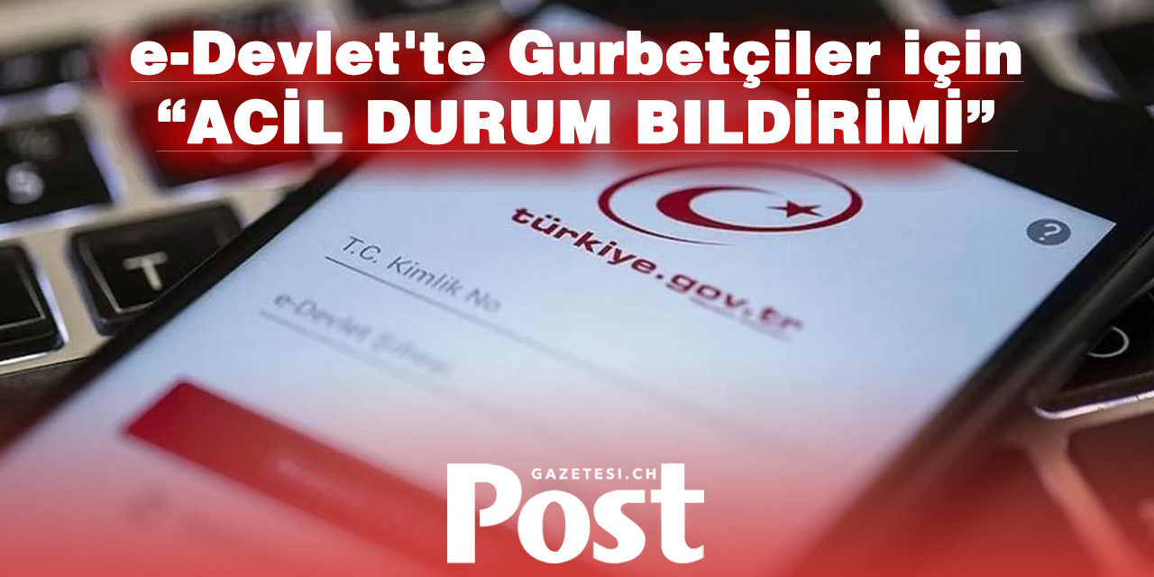 Yurt dışındaki Türkler için e-Devlet üzerinden acil durum bildirimi hizmete girdi