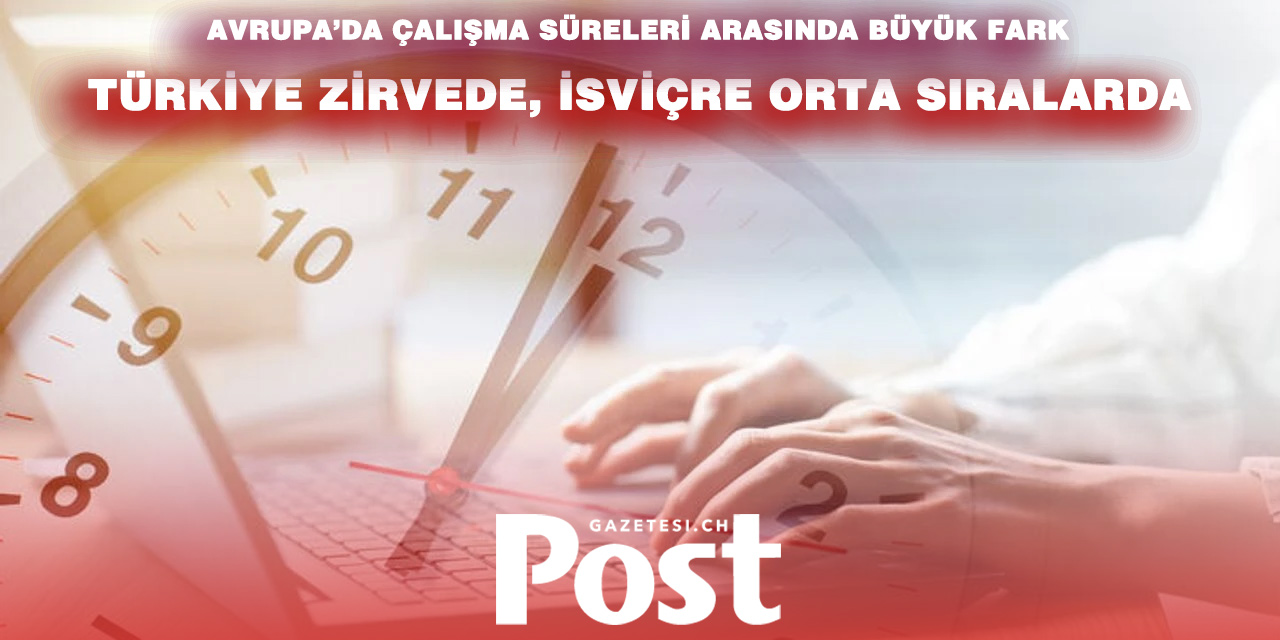 Avrupa’da En Uzun Çalışılan Ülkeler Açıklandı: İsviçre Ortalama Altında Kaldı
