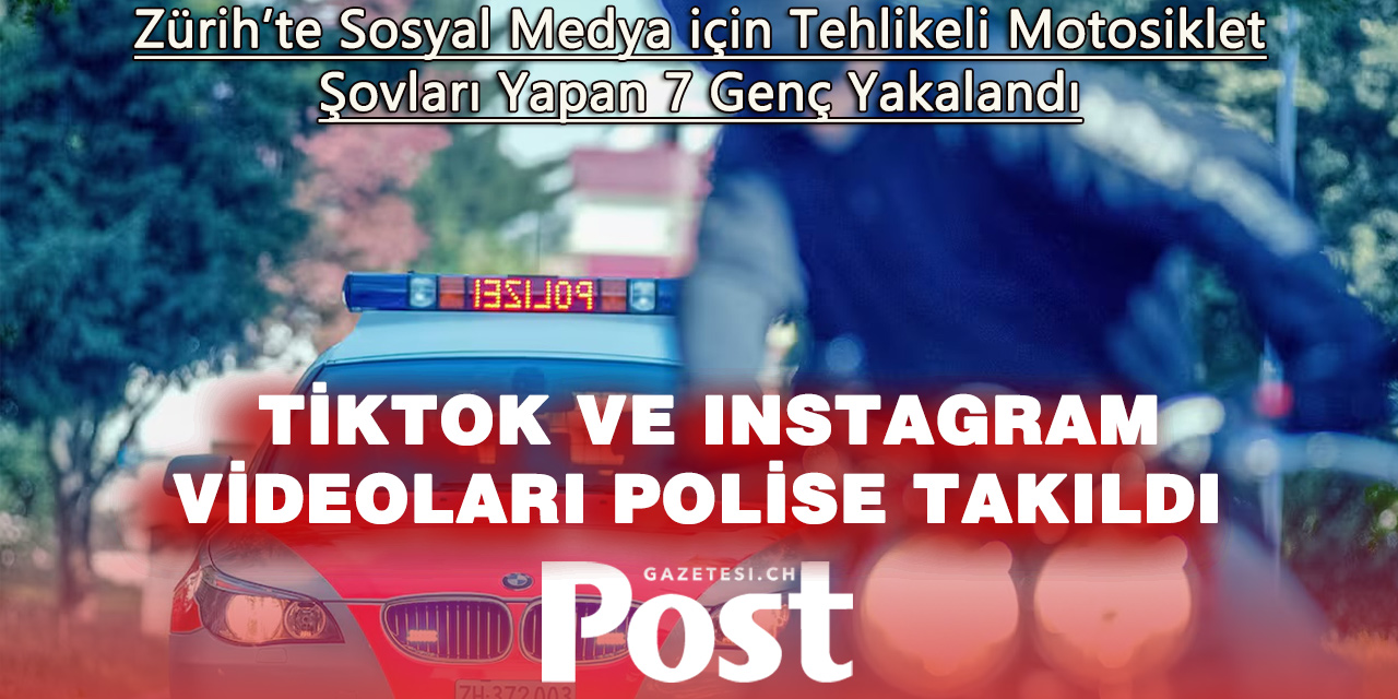 Zürih’te Sosyal Medya İçin Tehlikeli Motosiklet Şovları Yapan 7 Genç Yakalandı