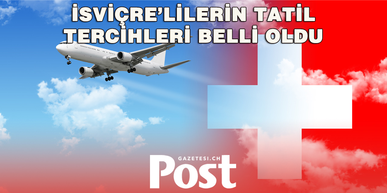 İsviçrelilerin En Çok Tercih Ettiği Yaz Destinasyonları Açıklandı