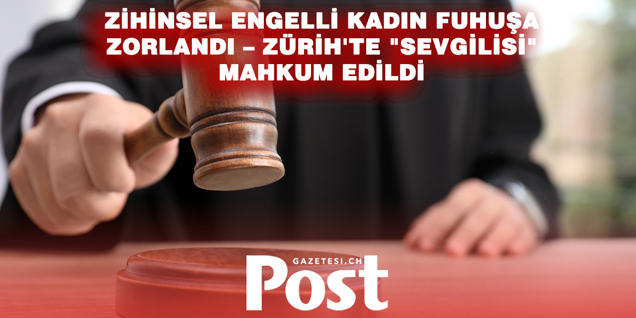 Zürih’te “Loverboy” Davası: Genç Kadını Fuhşa Sürükleyen Sanığa Hapis Cezası