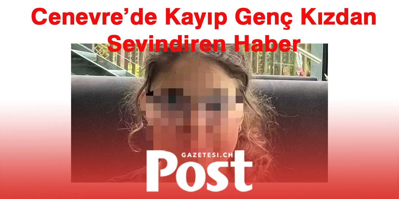 Cenevre’de Günlerdir Aranan 14 Yaşındaki Mona Sağ Salim Bulundu