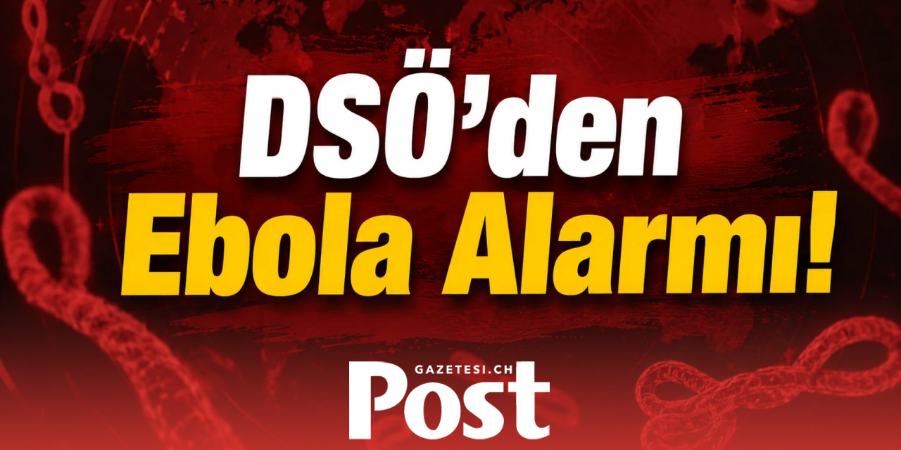 DSÖ’den Ebola alarmı: Ölüm oranı yüzde 50’ye ulaştı