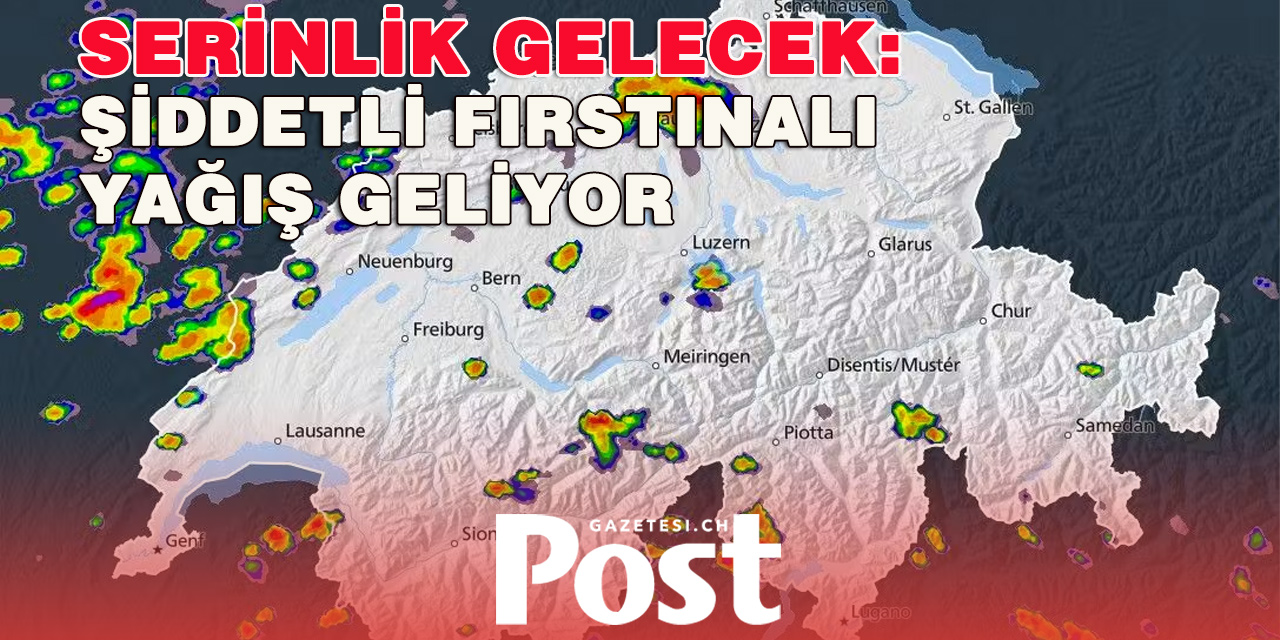 İsviçre'de Fırtına: Öğleden Sonra Şiddetli Sağanak Yağışlar ve Fırtınalar Serinlik Getiriyor
