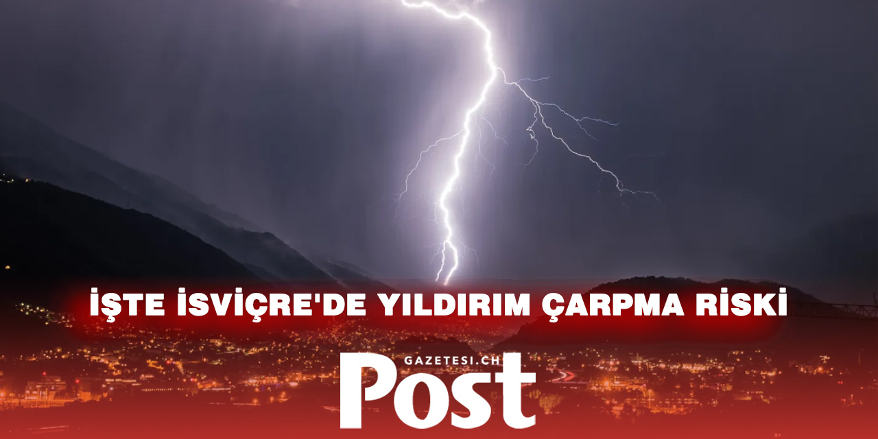 İsviçre’de Yıldırım Çarpması Riski Ne Kadar? Uzmanlardan Hayat Kurtaran Uyarılar