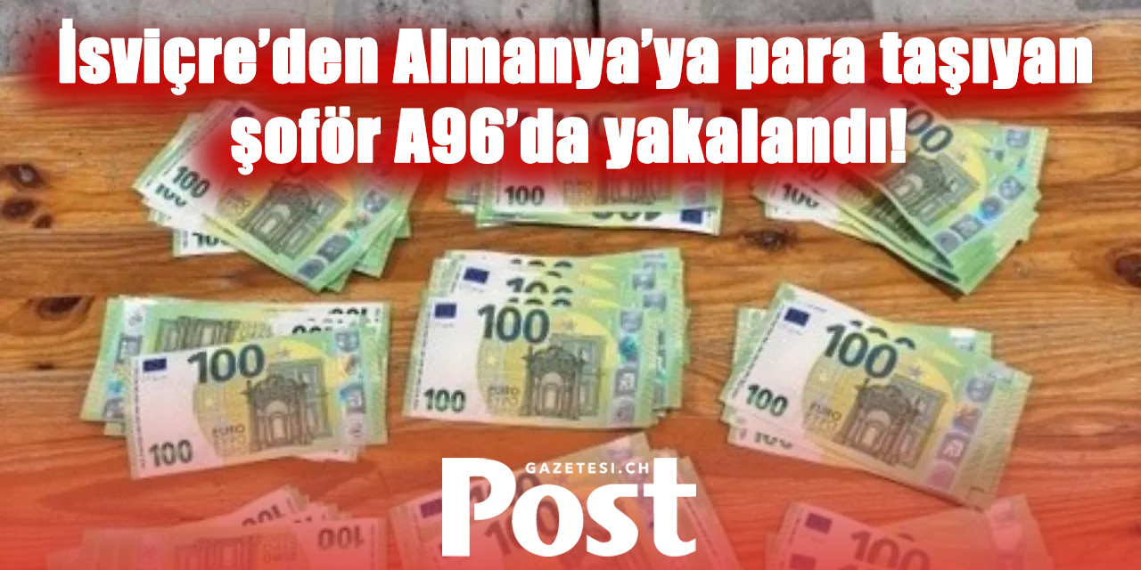 İsviçre’den Almanya’ya Para Taşıyan Şahıs  Yakalandı