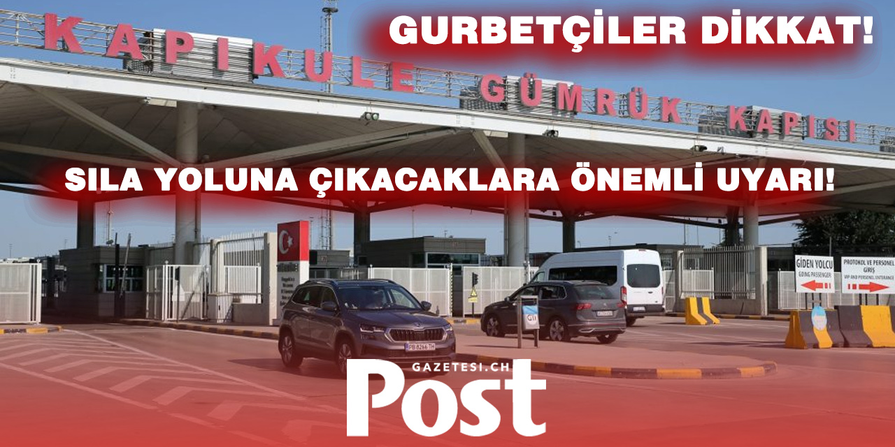 Türkiye’ye gidecek gurbetçilere önemli gümrük uyarısı