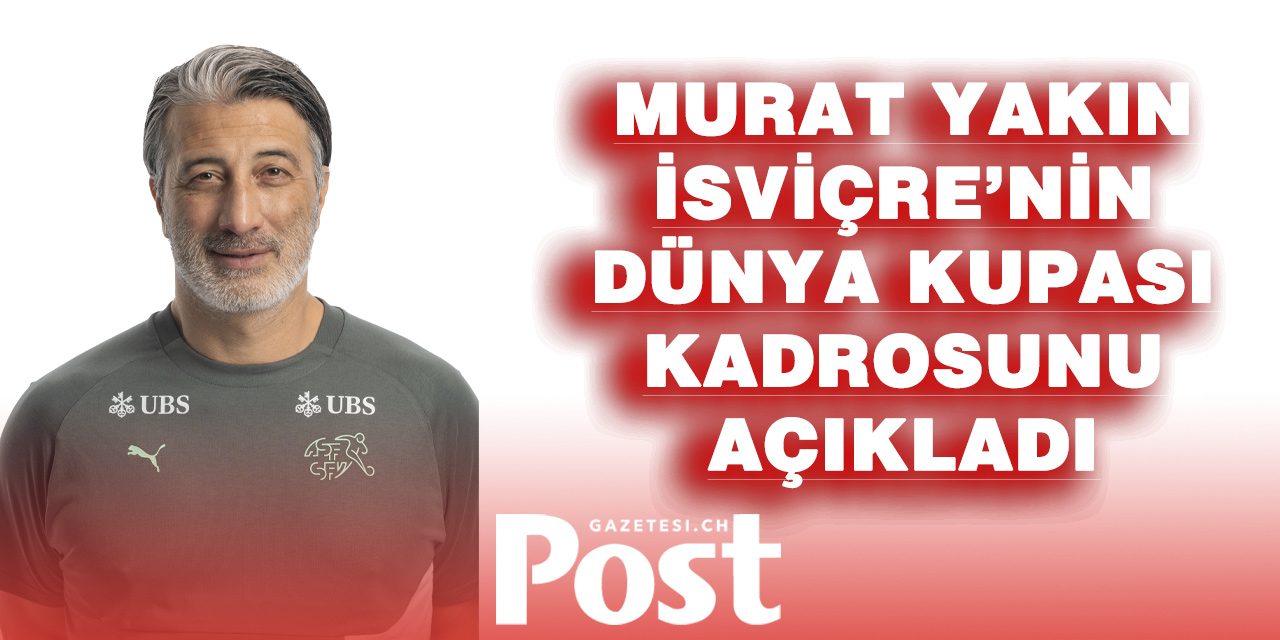İsviçre Milli Takımı’nın 2026 Dünya Kupası Kadrosu Açıklandı