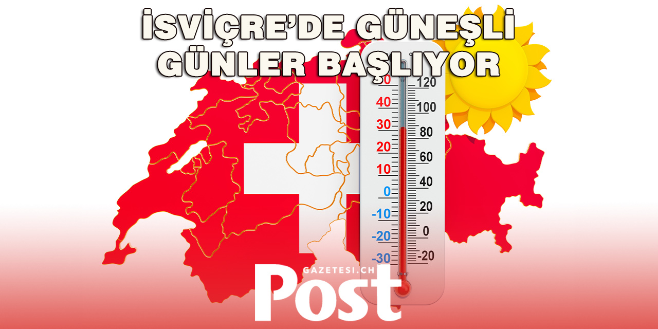 Fransızca Konuşulan İsviçre’ye Yaz Geri Dönüyor: Sıcaklıklar 30 Dereceye Yaklaşacak