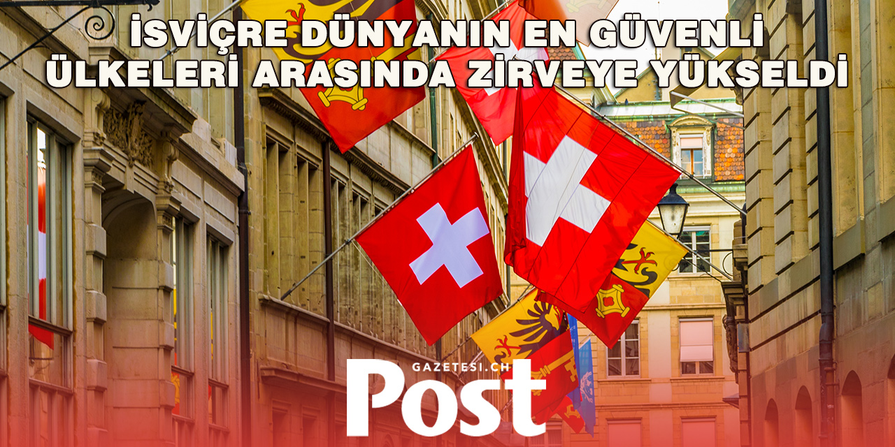 İsviçre Dünyanın En Güvenli Ülkeleri Arasında İlk 3’te