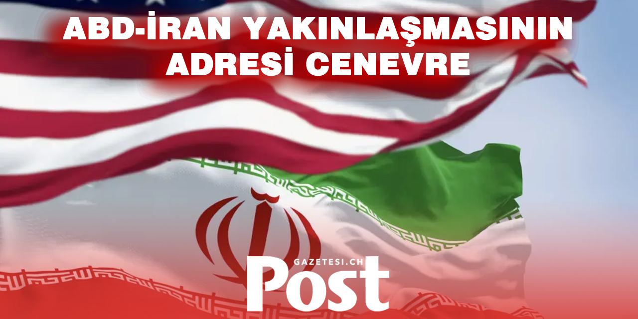 ABD ve İran Anlaşması İçin Gözler Cenevre’de