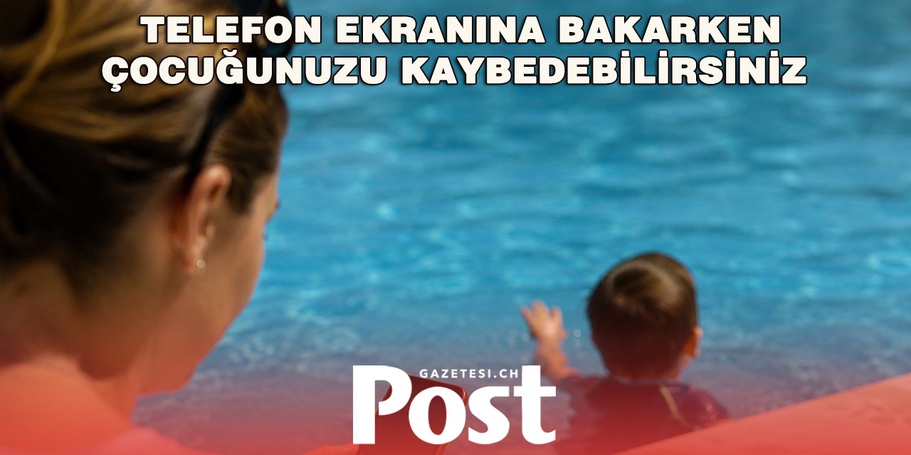 Uzmanlardan Hayati Uyarı: Havuz Başında Telefona Bakmak Çocukların Hayatına Mal Olabilir