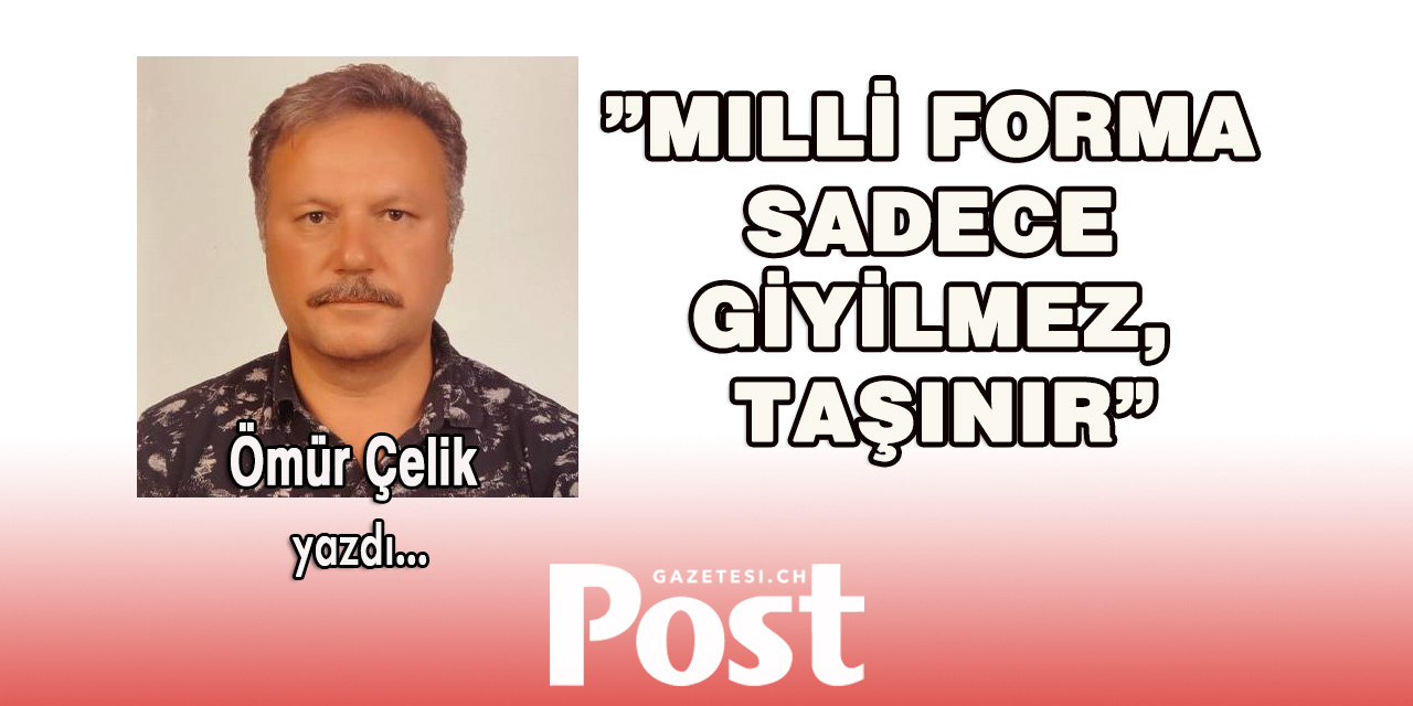 Milli Forma sadece giyilmez, taşınır