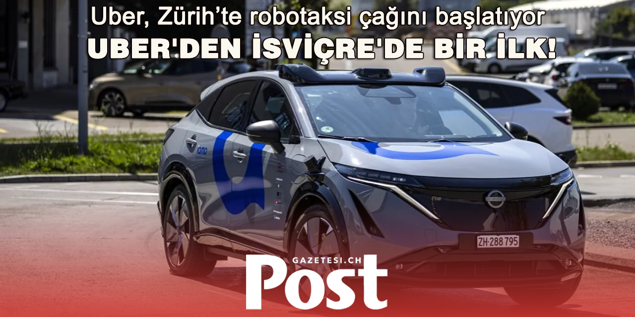 Uber, İsviçre’de Robotaksi Dönemini Başlatıyor