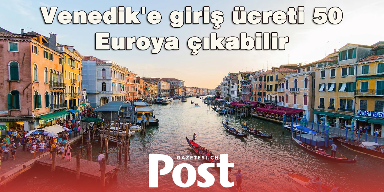 Venedik’te günübirlik turislere 50 Euro giriş ücreti istenecek